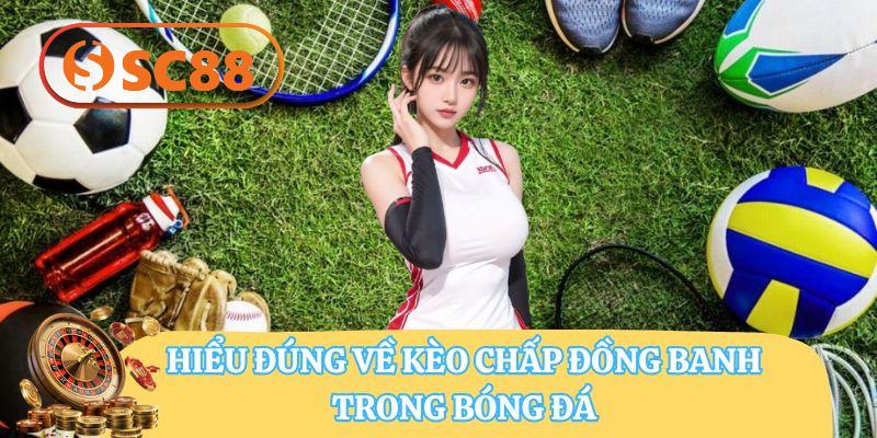 Hiểu đúng về kèo chấp đồng banh trong bóng đá