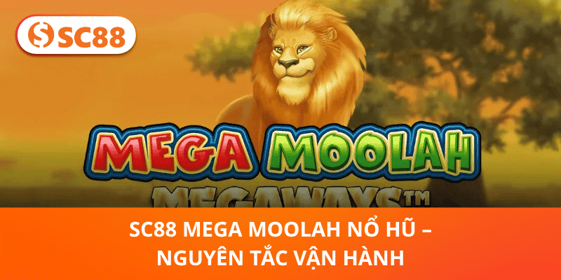 SC88 Mega Moolah Nổ Hũ – Nguyên Tắc Vận Hành